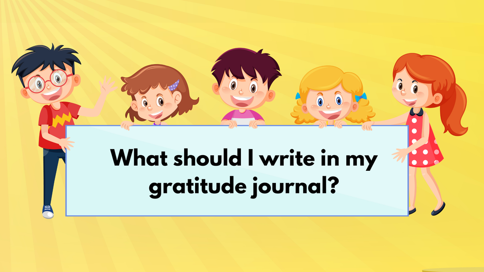 What should I write in my gratitude journal?